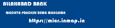 ALLAHABAD BANK  MADHYA PRADESH REWA MANGAWA   micr code